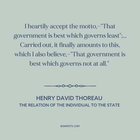 A quote by Henry David Thoreau about anarchism: “I heartily accept the motto,—"That government is best which…”