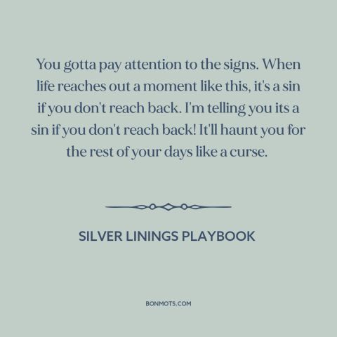 A quote from Silver Linings Playbook about inflection points: “You gotta pay attention to the signs. When life reaches…”