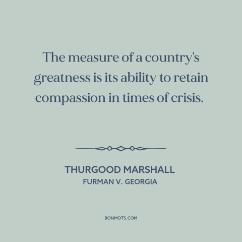 A quote by Thurgood Marshall about capital punishment: “The measure of a country's greatness is its ability to retain…”