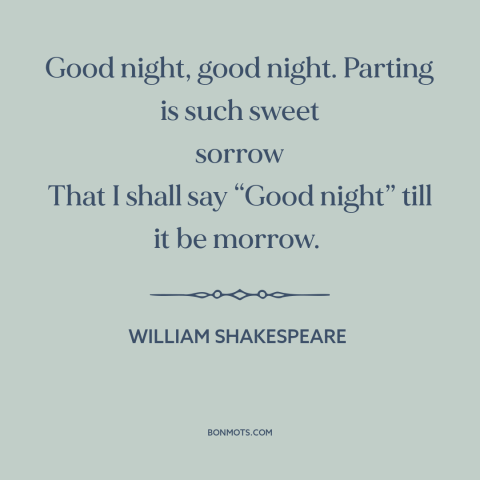 A quote by William Shakespeare: “Good night, good night. Parting is such sweet sorrow That I shall say “Good…”