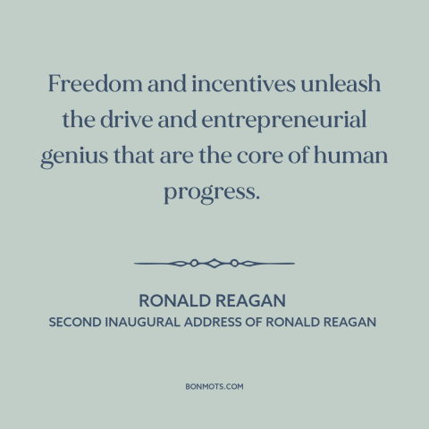 A quote by Ronald Reagan about incentives: “Freedom and incentives unleash the drive and entrepreneurial genius that are…”