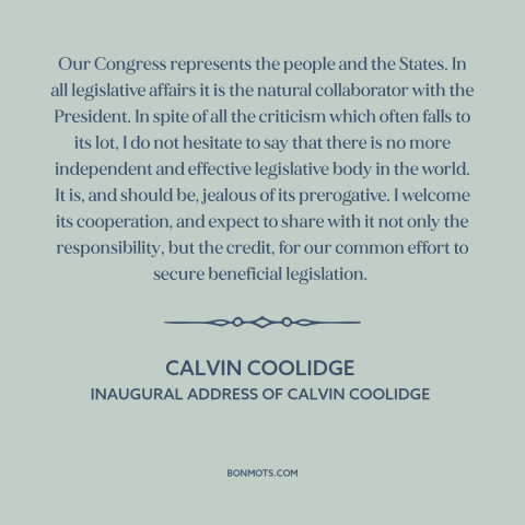 A quote by Calvin Coolidge about us congress: “Our Congress represents the people and the States. In all legislative…”