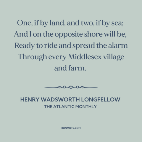 A quote by Henry Wadsworth Longfellow  about battles of lexington and concord: “One, if by land, and two, if by sea; And I…”