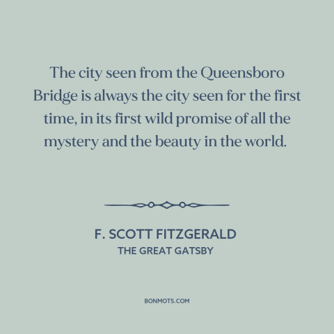 A quote by F. Scott Fitzgerald about new york city: “The city seen from the Queensboro Bridge is always the city seen for…”