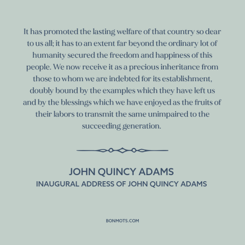 A quote by John Quincy Adams about us constitution: “It has promoted the lasting welfare of that country so dear to us all;…”