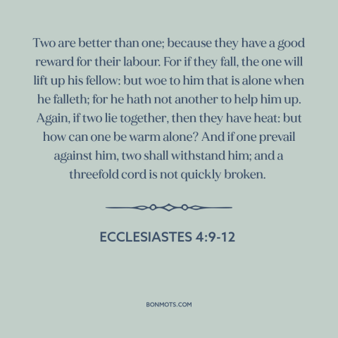 A quote from The Bible about man as social animal: “Two are better than one; because they have a good reward for their…”