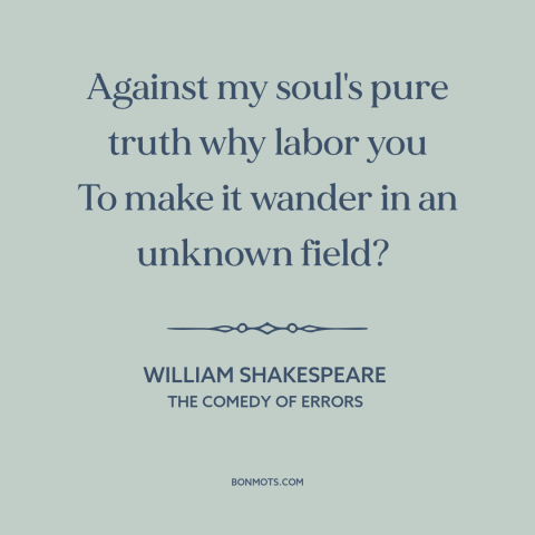 A quote by William Shakespeare about temptation: “Against my soul's pure truth why labor you To make it wander in an…”