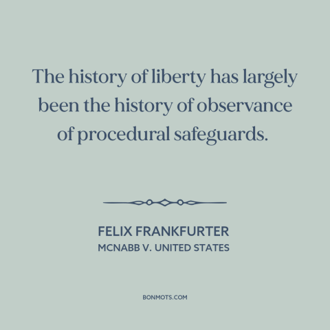 A quote by Felix Frankfurter about rule of law: “The history of liberty has largely been the history of observance of…”