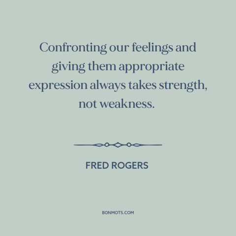 A quote by Fred Rogers about understanding oneself: “Confronting our feelings and giving them appropriate expression…”