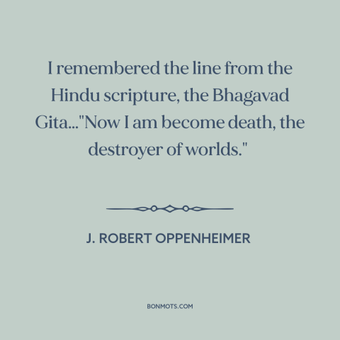 A quote by J. Robert Oppenheimer about nuclear weapons: “I remembered the line from the Hindu scripture, the Bhagavad…”