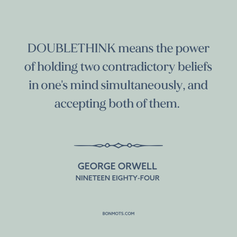 A quote by George Orwell about totalitarianism: “DOUBLETHINK means the power of holding two contradictory beliefs…”