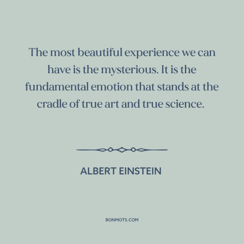 A quote by Albert Einstein about the mysterious: “The most beautiful experience we can have is the mysterious. It…”