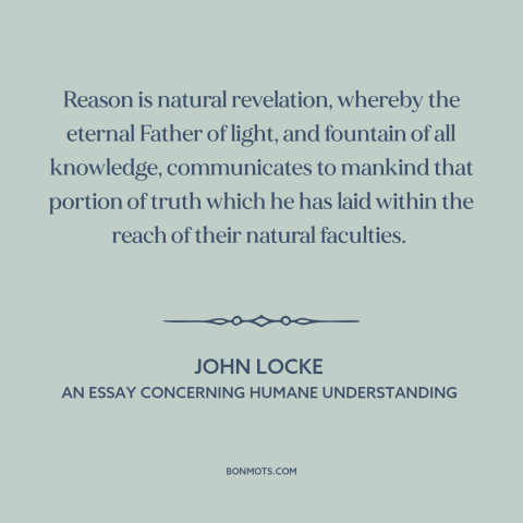 A quote by John Locke about reason: “Reason is natural revelation, whereby the eternal Father of light, and fountain of all…”