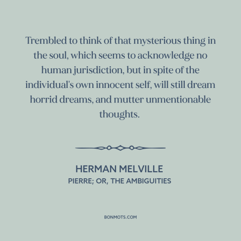 A quote by Herman Melville about divided self: “Trembled to think of that mysterious thing in the soul, which seems…”