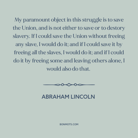 A quote by Abraham Lincoln about the American Civil War: “My paramount object in this struggle is to save the Union…”