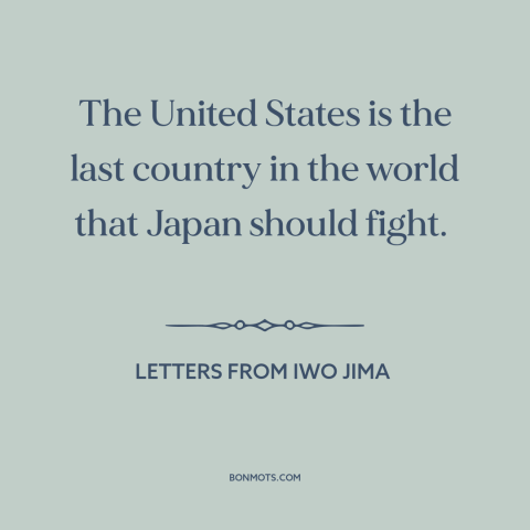 A quote from Letters from Iwo Jima about world war ii: “The United States is the last country in the world that…”