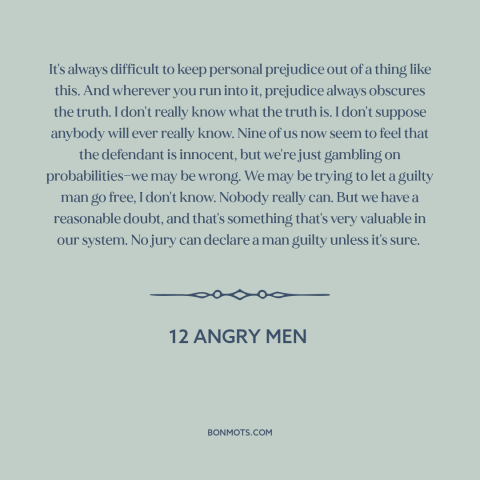 A quote from 12 Angry Men about prejudice and bias: “It's always difficult to keep personal prejudice out of a thing…”