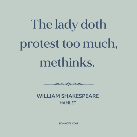 A quote by William Shakespeare about feigning innocence: “The lady doth protest too much, methinks.”