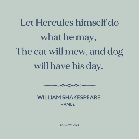 A quote by William Shakespeare about fate: “Let Hercules himself do what he may, The cat will mew, and dog will…”