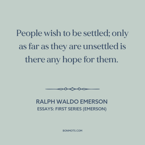 A quote by Ralph Waldo Emerson about personal growth: “People wish to be settled; only as far as they are unsettled is…”