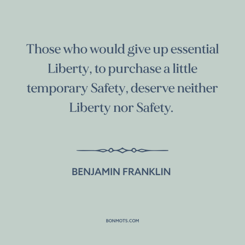 A quote by Benjamin Franklin about civil liberties: “Those who would give up essential Liberty, to purchase a…”