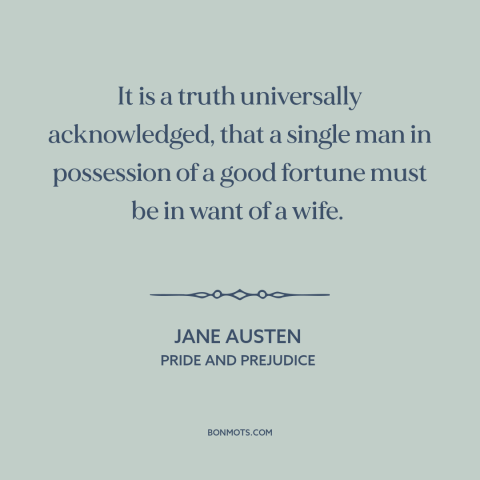 A quote by Jane Austen about single men: “It is a truth universally acknowledged, that a single man in possession of a…”