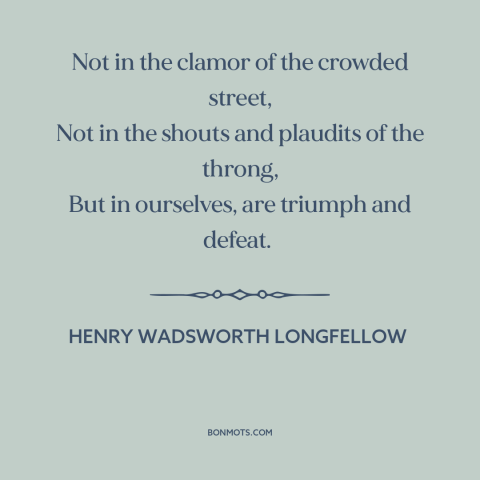 A quote by Henry Wadsworth Longfellow about inner life: “Not in the clamor of the crowded street, Not in the shouts and…”