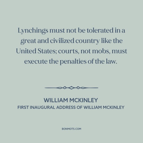 A quote by William McKinley about lynching: “Lynchings must not be tolerated in a great and civilized country like the…”