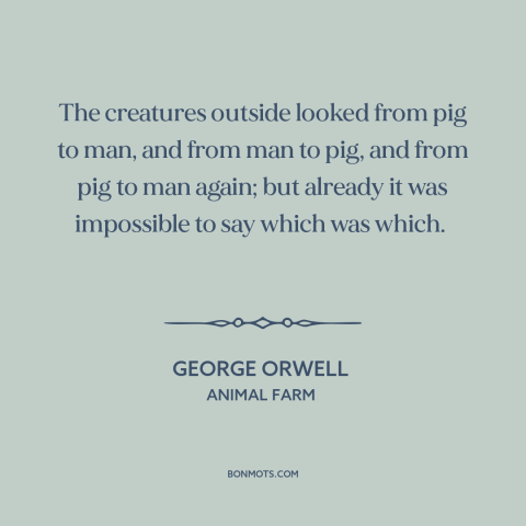 A quote by George Orwell about russian revolution: “The creatures outside looked from pig to man, and from man to pig, and…”