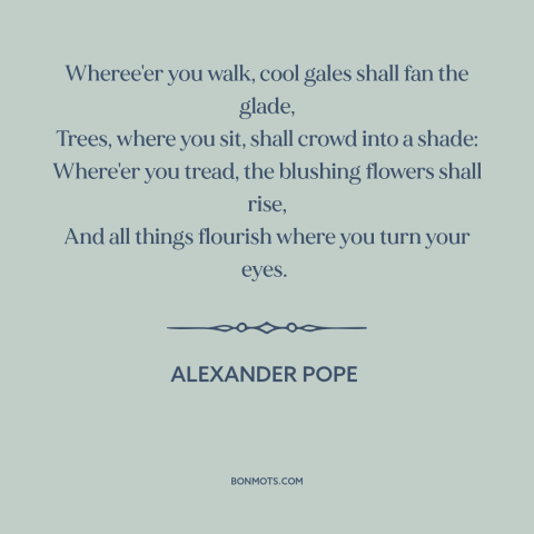 A quote by Alexander Pope about summer: “Wheree'er you walk, cool gales shall fan the glade, Trees, where you sit, shall…”