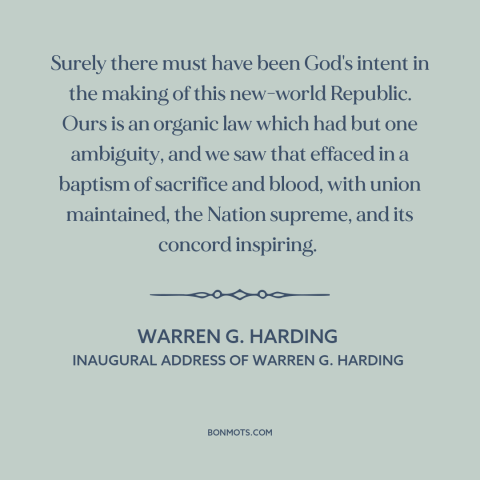 A quote by Warren G. Harding about god and america: “Surely there must have been God's intent in the making of…”