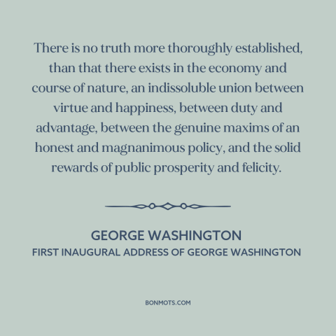 A quote by George Washington about virtue: “There is no truth more thoroughly established, than that there exists in the…”