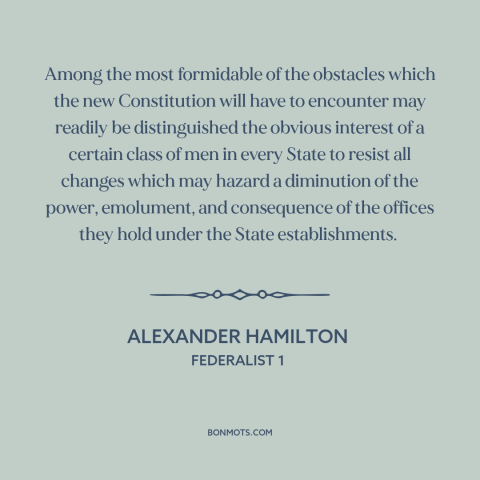 A quote by Alexander Hamilton about entrenched interests: “Among the most formidable of the obstacles which the new…”