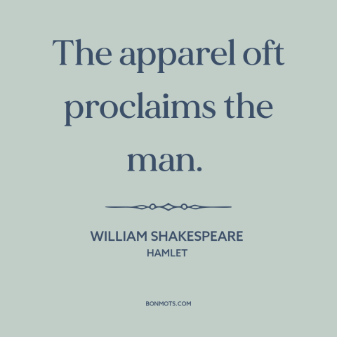 A quote by William Shakespeare about personal brand: “The apparel oft proclaims the man.”