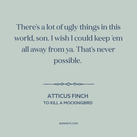 A quote from To Kill a Mockingbird about protecting children: “There's a lot of ugly things in this world, son. I wish I…”