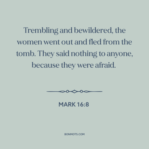 A quote from The Bible about jesus's resurrection: “Trembling and bewildered, the women went out and fled from the…”