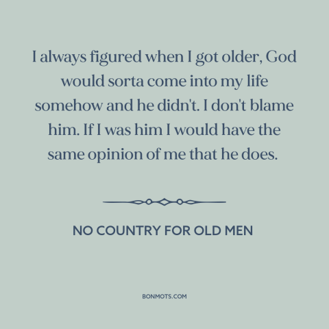 A quote from No Country for Old Men about relationship with god: “I always figured when I got older, God would sorta…”