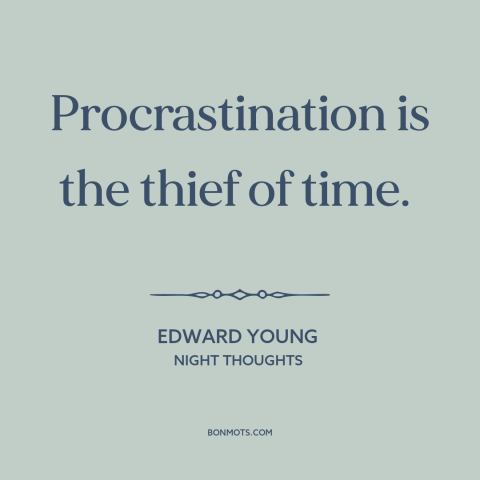 A quote by Edward Young about procrastination: “Procrastination is the thief of time.”