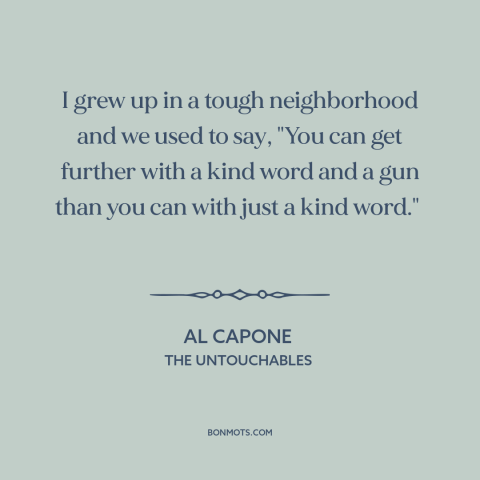 A quote from The Untouchables about carrots and sticks: “I grew up in a tough neighborhood and we used to say, "You can…”