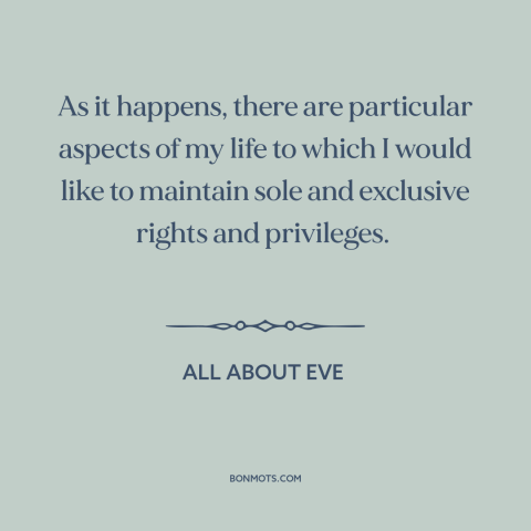 A quote from All About Eve about privacy: “As it happens, there are particular aspects of my life to which I would…”