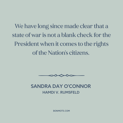 A quote by Sandra Day O'Connor about rule of law in wartime: “We have long since made clear that a state of war is not a…”