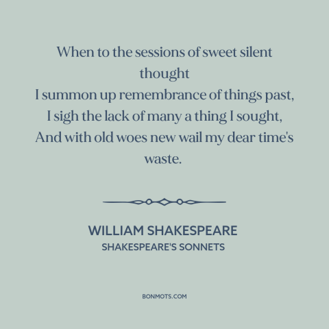 A quote by William Shakespeare about wasting time: “When to the sessions of sweet silent thought I summon up remembrance…”