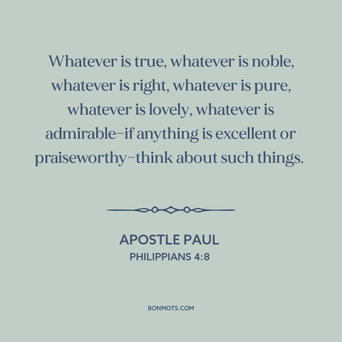 A quote by Apostle Paul about virtues: “Whatever is true, whatever is noble, whatever is right, whatever is pure, whatever…”