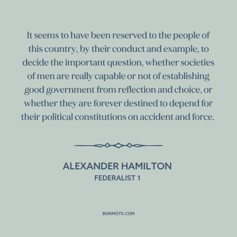 A quote by Alexander Hamilton about the American founding: “It seems to have been reserved to the people of this country…”