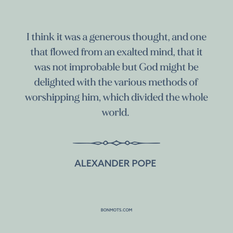 A quote by Alexander Pope about religion: “I think it was a generous thought, and one that flowed from an exalted…”