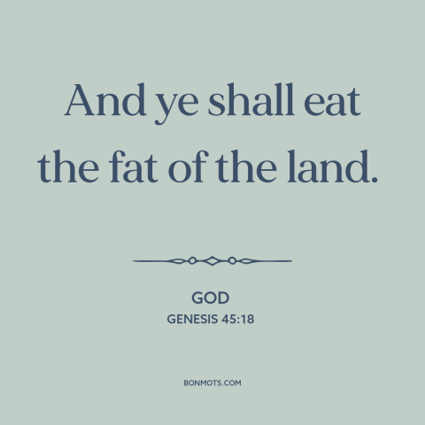 A quote from The Bible about prosperity: “And ye shall eat the fat of the land.”