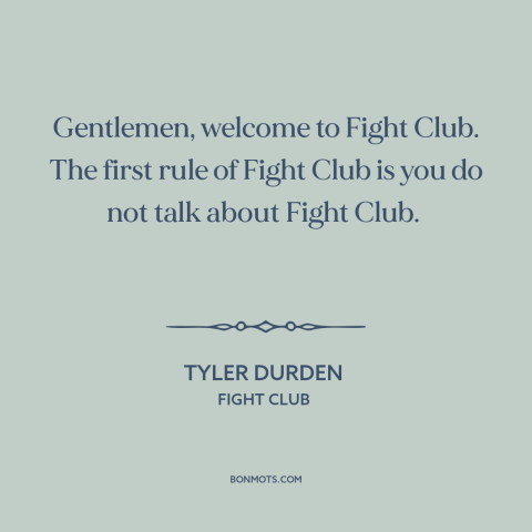 A quote from Fight Club about secret societies: “Gentlemen, welcome to Fight Club. The first rule of Fight Club is you do…”