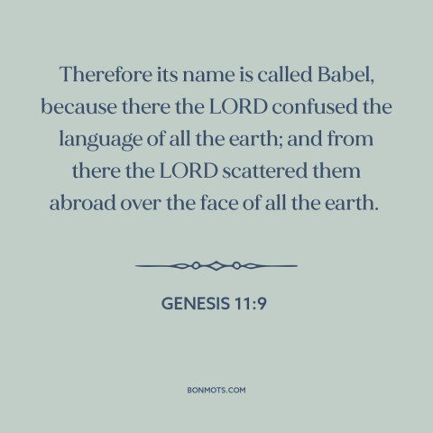 A quote from The Bible about linguistic diversity: “Therefore its name is called Babel, because there the LORD…”