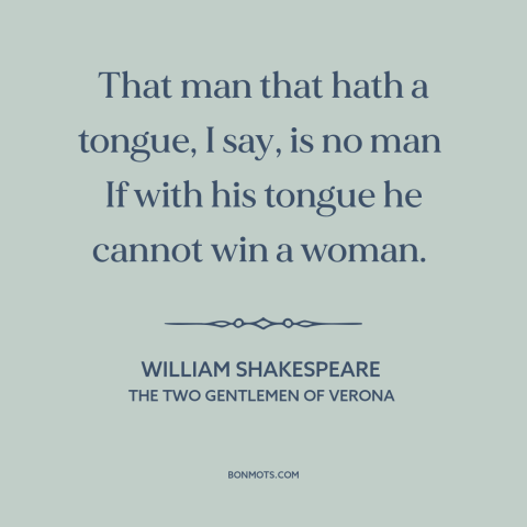 A quote by William Shakespeare about game: “That man that hath a tongue, I say, is no man If with his tongue he cannot…”