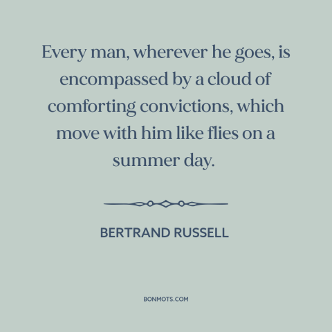 A quote by Bertrand Russell about delusion: “Every man, wherever he goes, is encompassed by a cloud of comforting…”